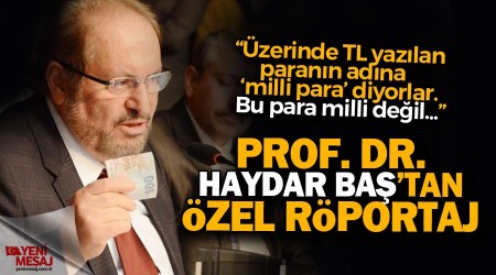 Prof. Dr. Haydar Baş: Milli paramız yok!