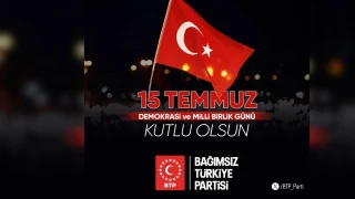 Ba��ms�z T�rkiye Partisi'nden 15 Temmuz mesaj�