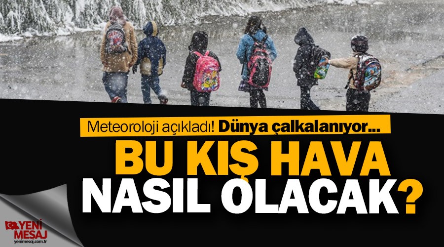 Bu kış hava nasıl olacak? Meteoroloji açıkladı