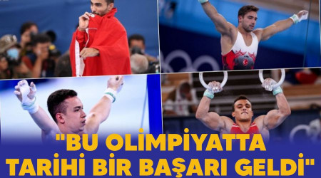 "Bu olimpiyatta tarihi bir başarı geldi"