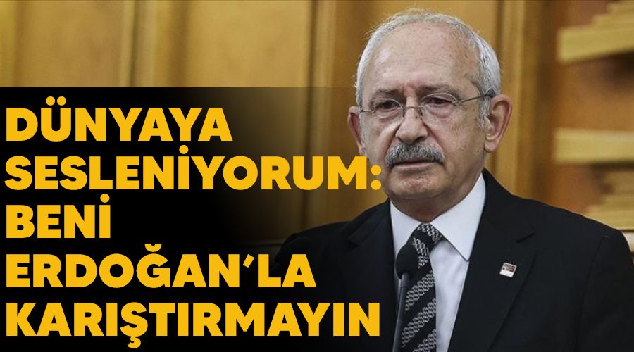 Dünyaya sesleniyorum: Beni Erdoğan’la karıştırmayın