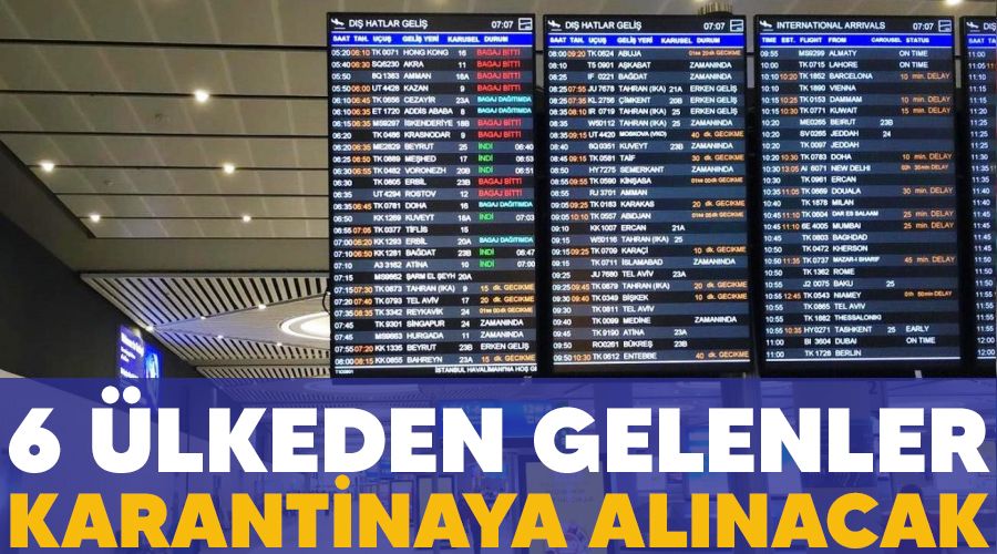 6 ülkeden gelenler karantinaya alınacak