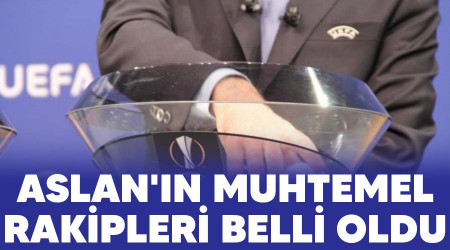 Aslan'ın muhtemel rakipleri belli oldu