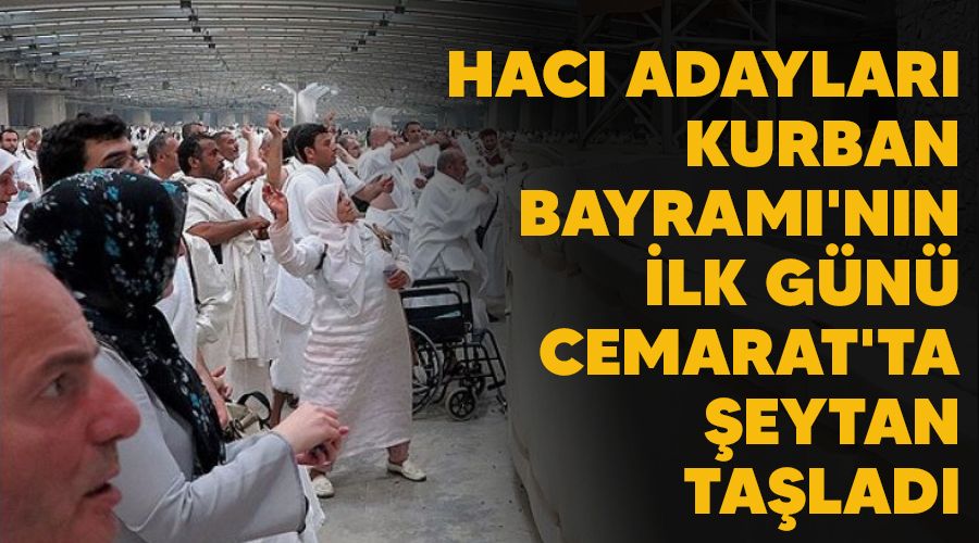 Hacı adayları Kurban Bayramı'nın ilk günü Cemarat'ta şeytan taşladı