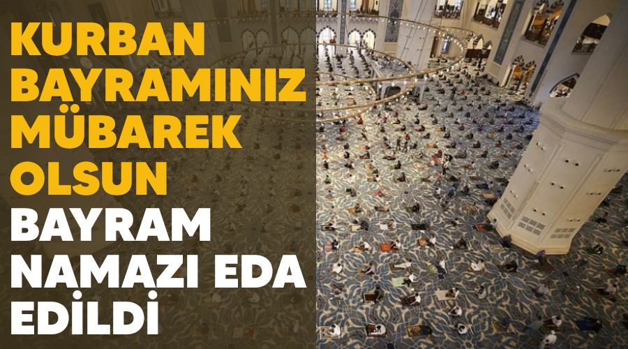 Kurban Bayram�n�z m�barek olsun, bayram namaz� eda edildi