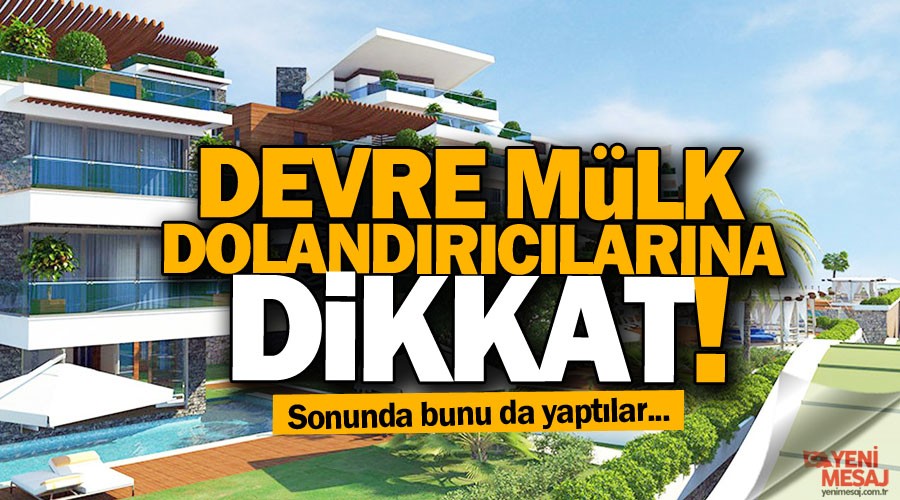 Bunu da yaptılar... Devre mülk dolandırıcılarına dikkat!