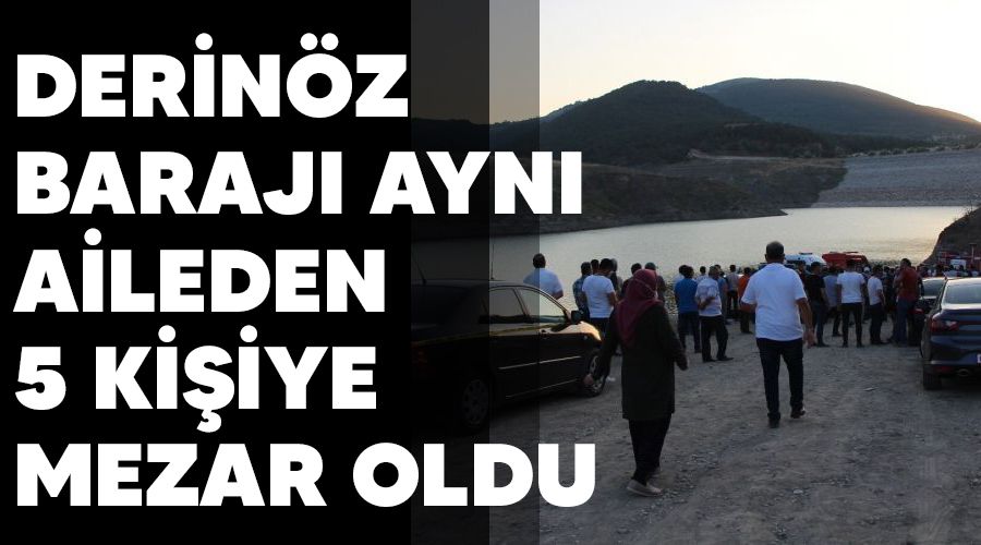 Derin�z Baraj� ayn� aileden 5 ki�iye mezar oldu