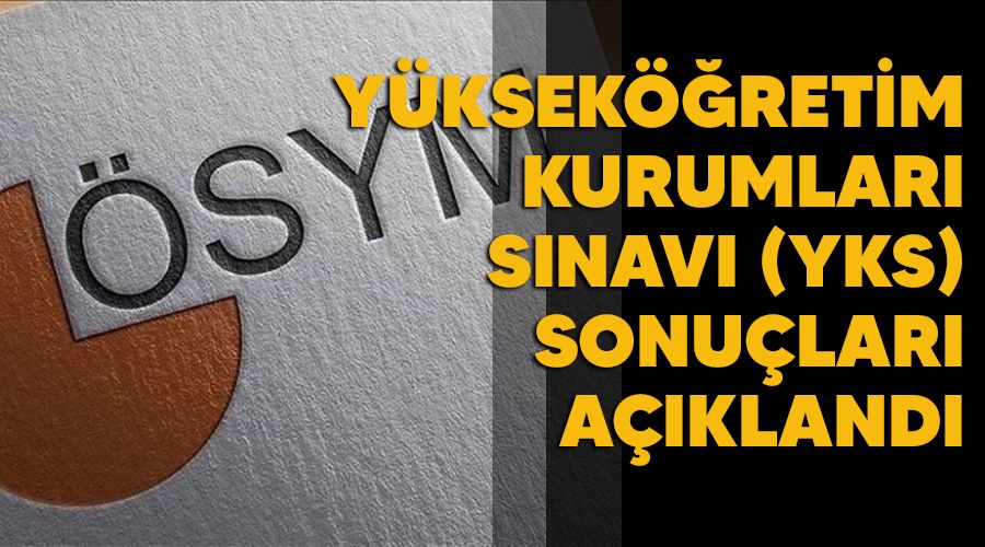 Y�ksek��retim Kurumlar� S�nav� (YKS) sonu�lar� a��kland�