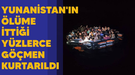 Yunanistan'ın ölüme ittiği yüzlerce göçmen kurtarıldı