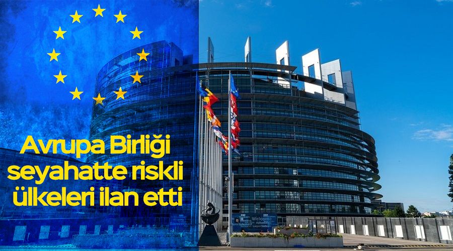 Avrupa Birliği seyahatte riskli ülkeleri ilan etti