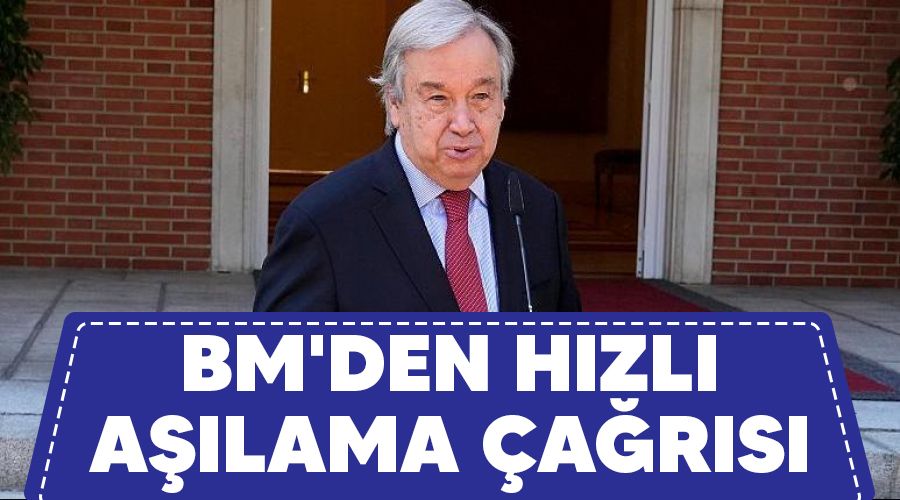 BM'den hızlı aşılama çağrısı