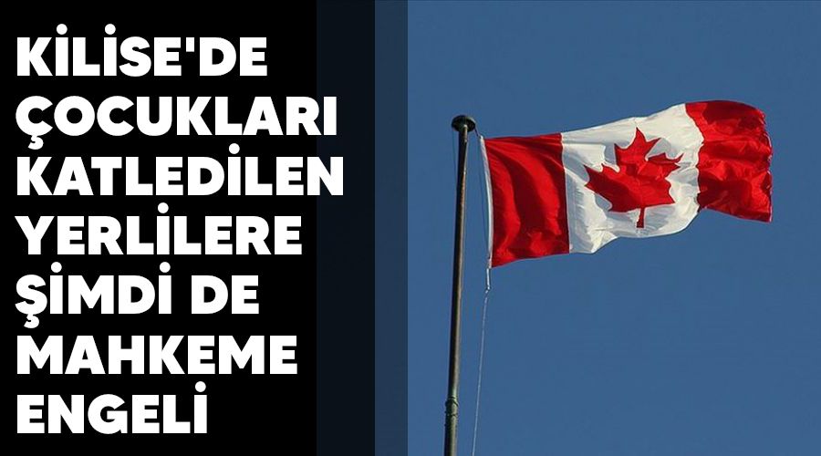 Kilise'de çocukları katledilen yerlilere şimdi de mahkeme engeli