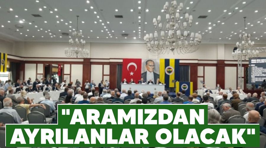 "Aram�zdan ayr�lanlar olacak"