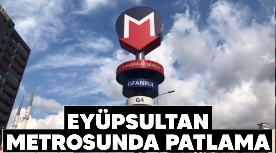 Ey�psultan metrosunda patlama