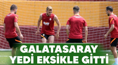Galatasaray yedi eksikle gitti 