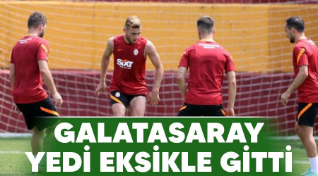 Galatasaray yedi eksikle gitti