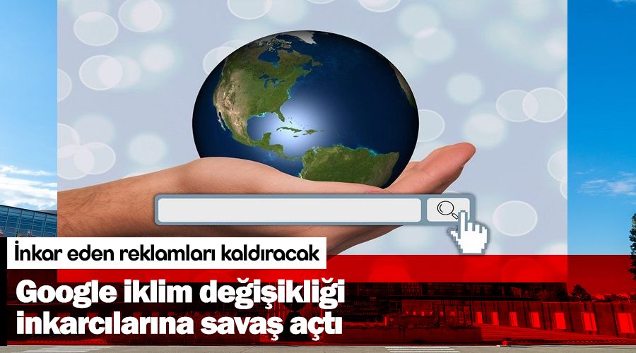 Google iklim değişikliği inkarcılarına savaş açtı