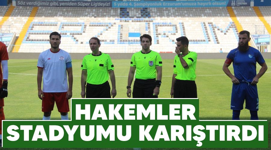 Hakemler stadyumu karıştırdı