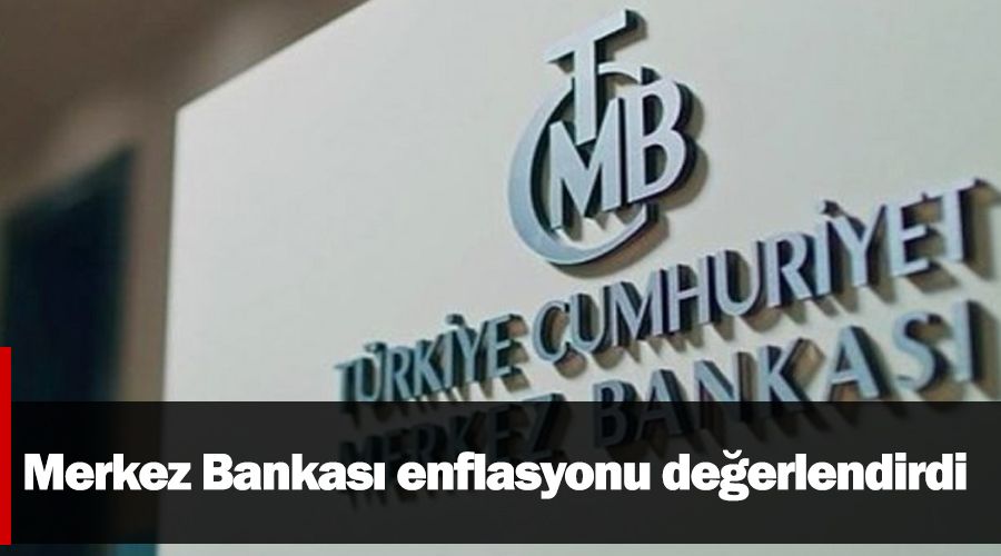 Merkez Bankas enflasyonu deerlendirdi