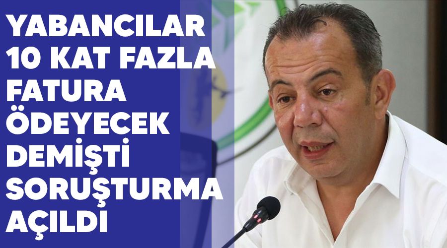 Yabanc�lar 10 kat fazla fatura �deyecek demi�ti, soru�turma a��ld�