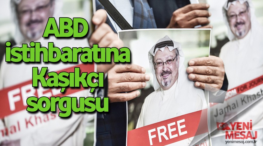 ABD istihbaratına Kaşıkçı sorgusu