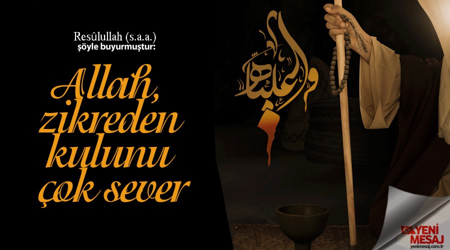 Allah, zikreden kulunu çok sever
