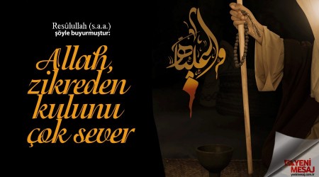 Allah, zikreden kulunu çok sever