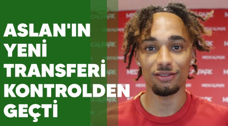 Aslan'ın yeni transferi kontrolden geçti