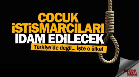 Çocuk istismarcıları artık idam edilecek