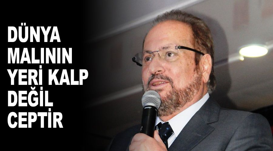 D�nya mal�n�n yeri kalp de�il ceptir