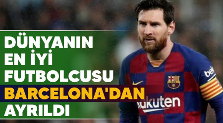 Dünyanın en iyi futbolcusu Barcelona'dan ayrıldı