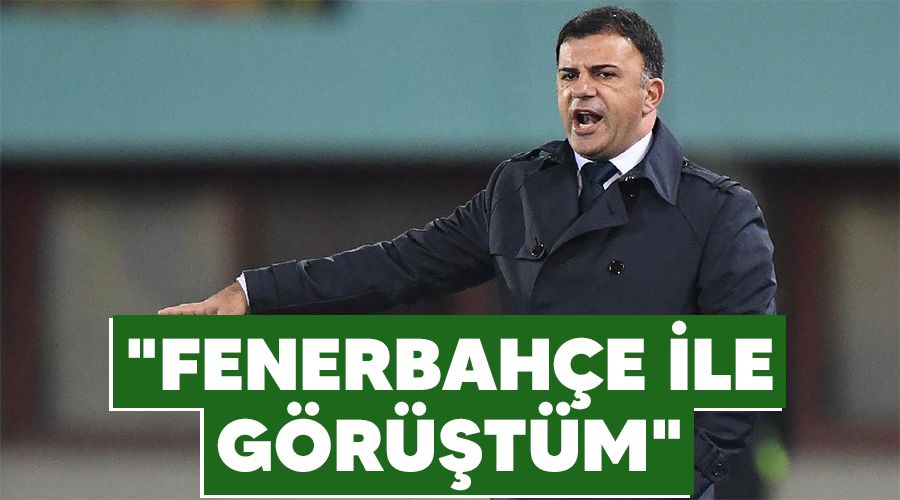"Fenerbah�e ile g�r��t�m"