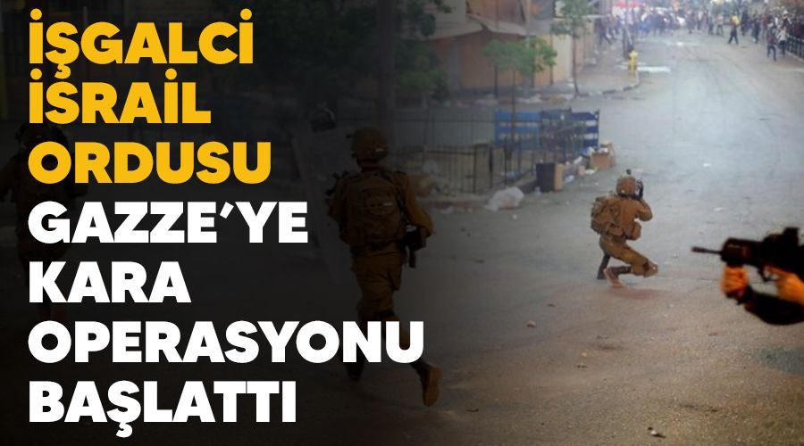 ��galci �srail ordusu Gazze'ye kara operasyonu ba�latt�