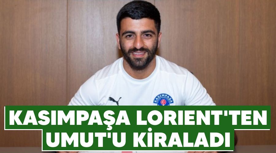 Kasımpaşa Lorient'ten Umut'u kiraladı