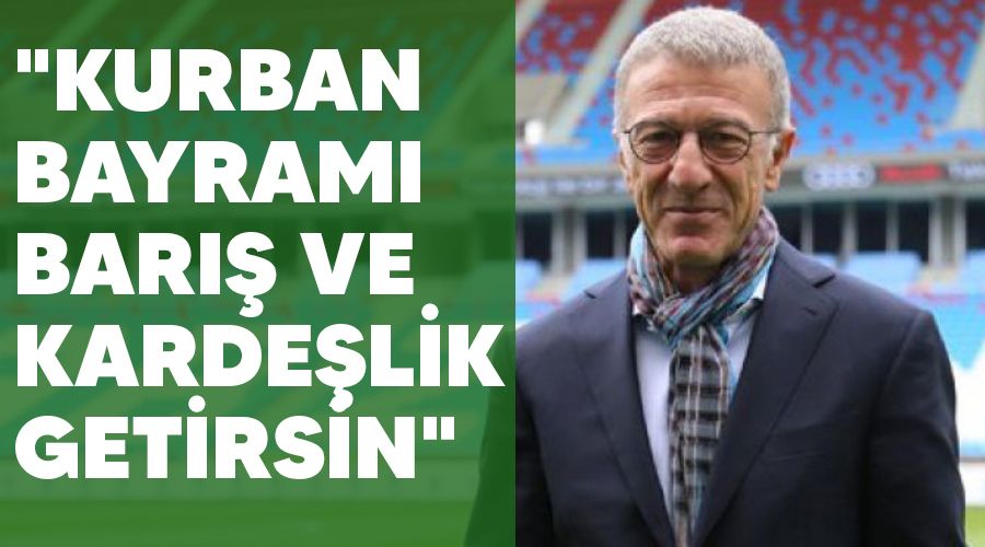 "Kurban Bayramı barış ve kardeşlik getirsin"