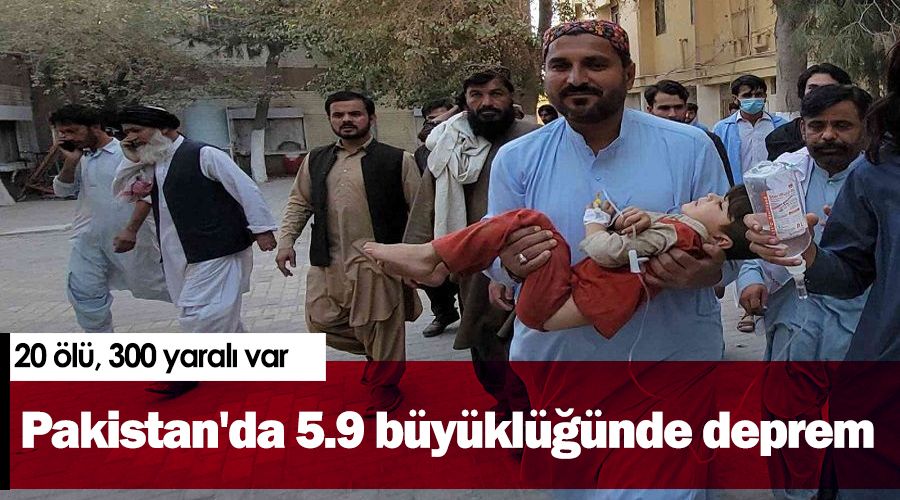 Pakistan'da 5.9 büyüklüğünde deprem: 20 ölü, 300 yaralı