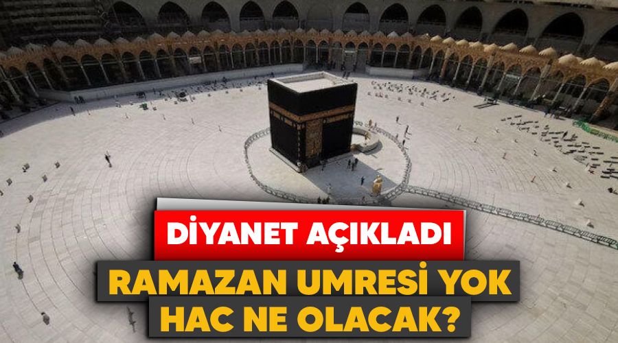 Ramazan Umresi yok, Hac ne olacak? Diyanet a��klad�