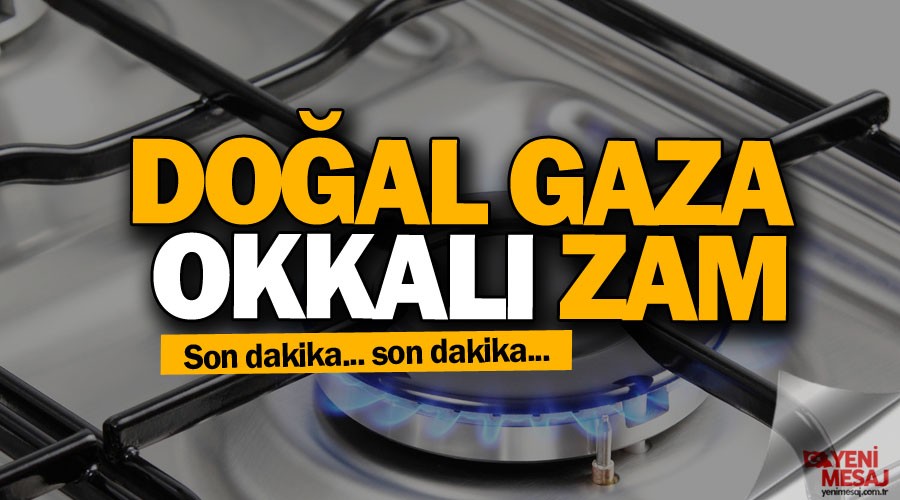 son dakika... Do�al gaza okkal� zam