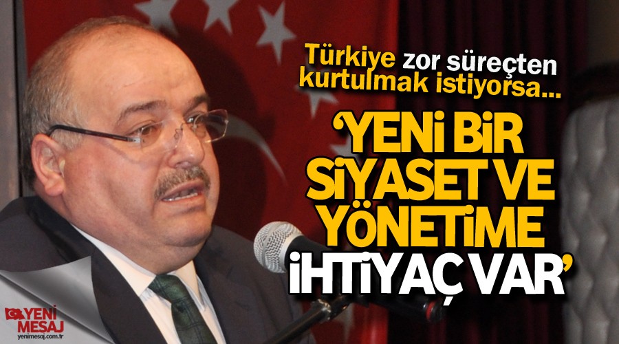 'Yeni bir siyaset ve yönetime ihtiyaç var'