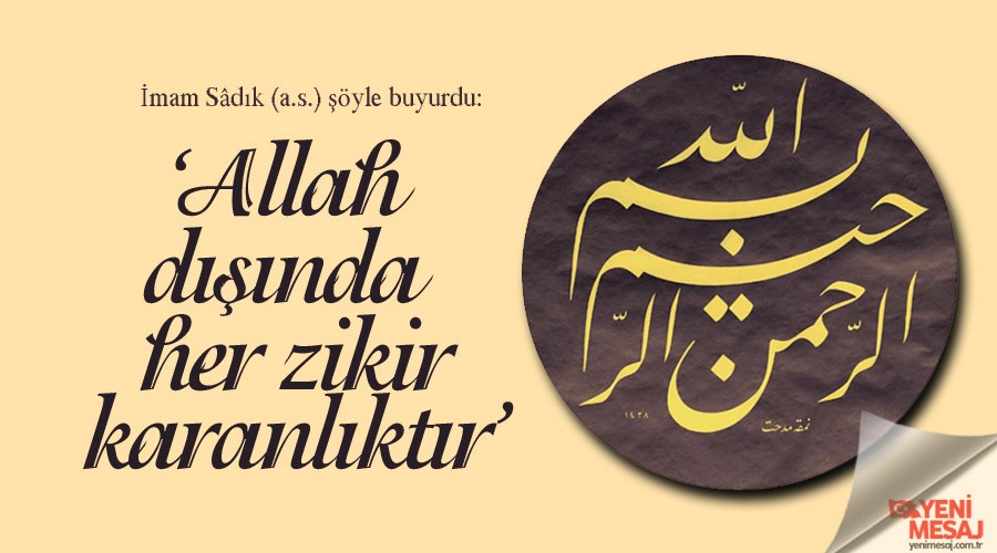 ‘Allah dışında her zikir karanlıktır’