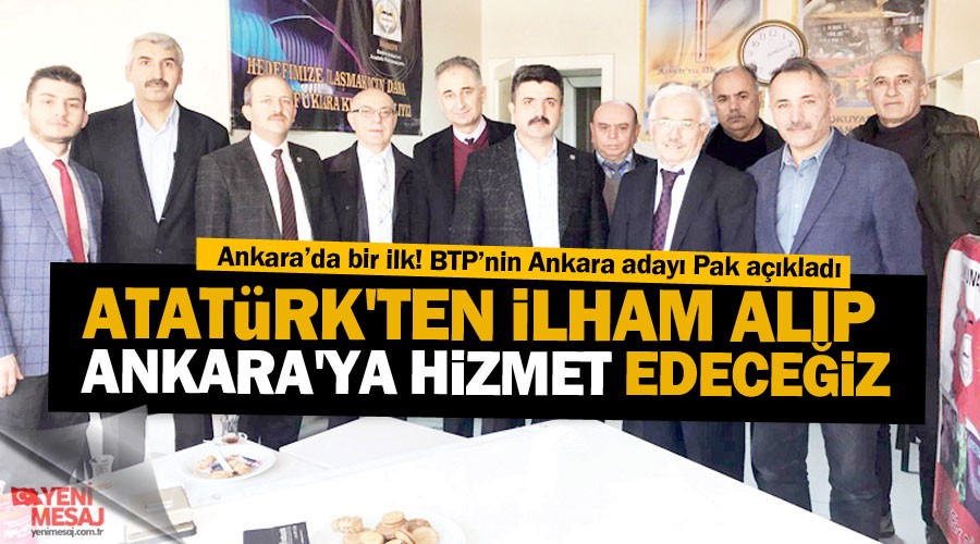 Atatürk'ten ilham alıp Ankara'ya hizmet edeceğiz