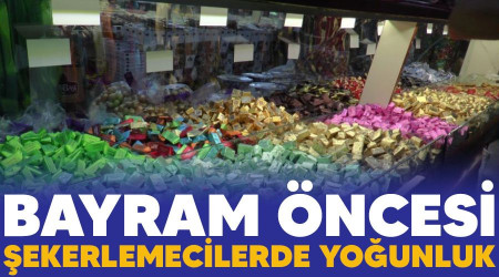 Bayram öncesi şekerlemecilerde yoğunluk
