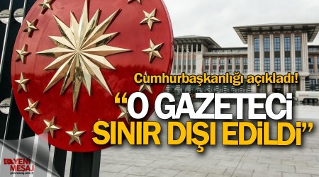 Flaş açıklama! O gazeteci sınır dışı edildi