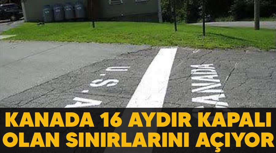 Kanada 16 ayd�r kapal� olan s�n�rlar�n� a��yor