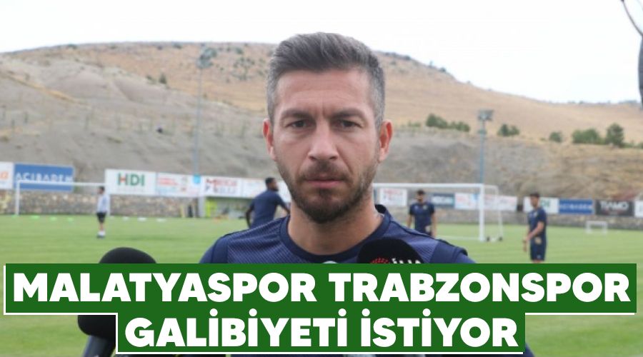 Malatyaspor Trabzonspor galibiyeti istiyor
