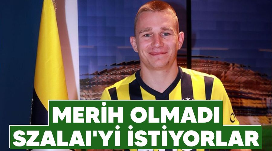 Merih olmadı Szalai'yi istiyorlar