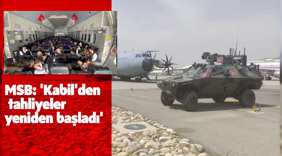 MSB: 'Kabil'den tahliyeler yeniden ba�lad�'