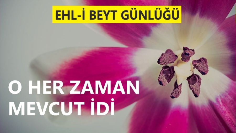 ‘O her zaman mevcut idi’