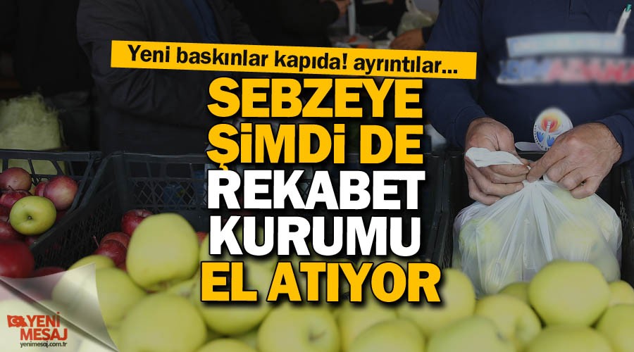 Sebzeye şimdi de Rekabet Kurumu el atıyor