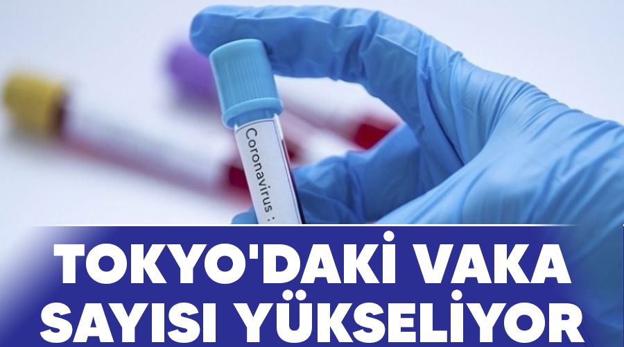 Tokyo'daki vaka sayısı yükseliyor